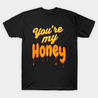 You're my Honey T-Shirt